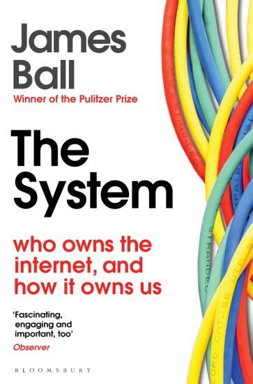 Download The System Who Owns The Internet And How It Owns Us By James Ball