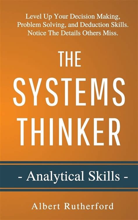Download The Systems Thinker  Analytical Skills Level Up Your Decision Making Problem Solving And Deduction Skills Notice The Details Others Miss By Albert Rutherford