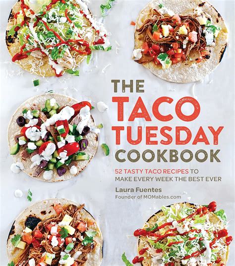 Full Download The Taco Tuesday Cookbook 52 Tasty Taco Recipes To Make Every Week The Best Ever By Laura Fuentes