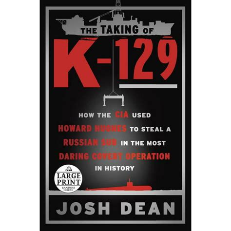 Read Online The Taking Of K129 How The Cia Used Howard Hughes To Steal A Russian Sub In The Most Daring Covert Operation In History By Josh Dean