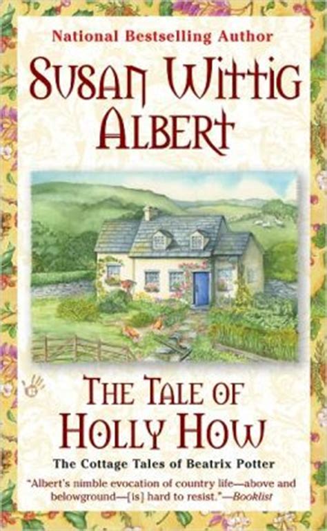 Full Download The Tale Of Holly How The Cottage Tales Of Beatrix Potter 2 By Susan Wittig Albert