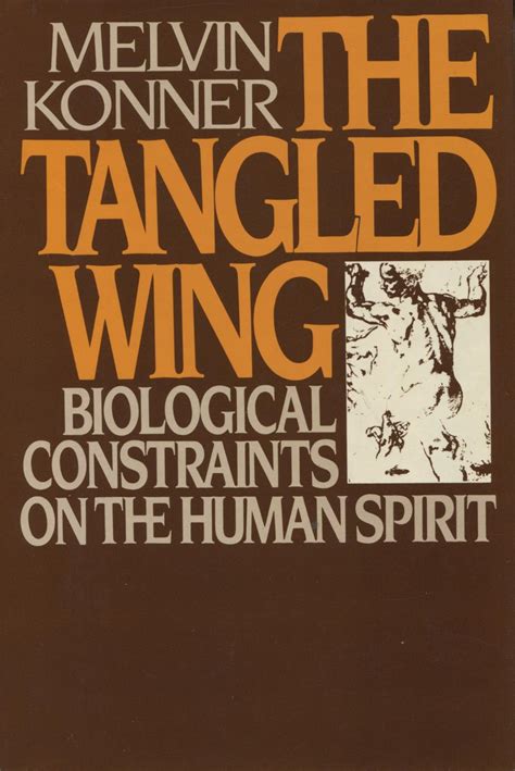 Read Online The Tangled Wing Biological Constraints On The Human Spirit By Melvin Konner