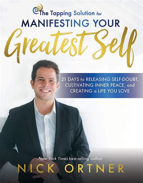 Read Online The Tapping Solution For Manifesting Your Greatest Self 21 Days To Releasing Selfdoubt Cultivating Inner Peace And Creating A Life You Love By Nick Ortner