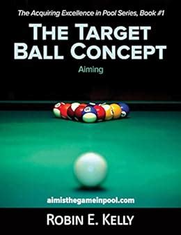 Download The Target Ball Concept The Acquiring Excellence In Pool Series Book 1 By Robin E Kelly