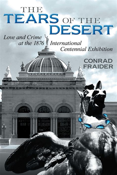 Read Online The Tears Of The Desert Love And Crime At The 1876 International Centennial Exhibition By Conrad Fraider