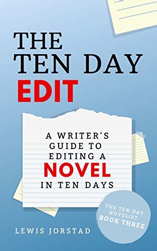 Full Download The Ten Day Edit A Writers Guide To Editing A Novel In Ten Days The Ten Day Novelist By Lewis Jorstad