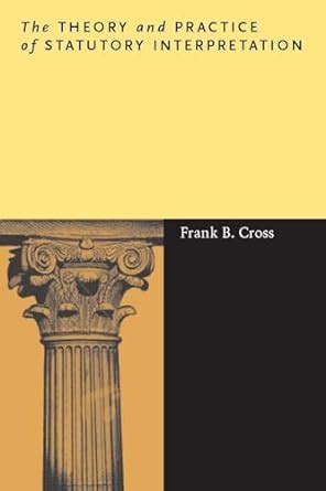 Read The Theory And Practice Of Statutory Interpretation By Frank B Cross