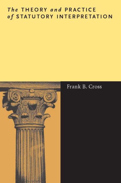 Read The Theory And Practice Of Statutory Interpretation By Frank B Cross