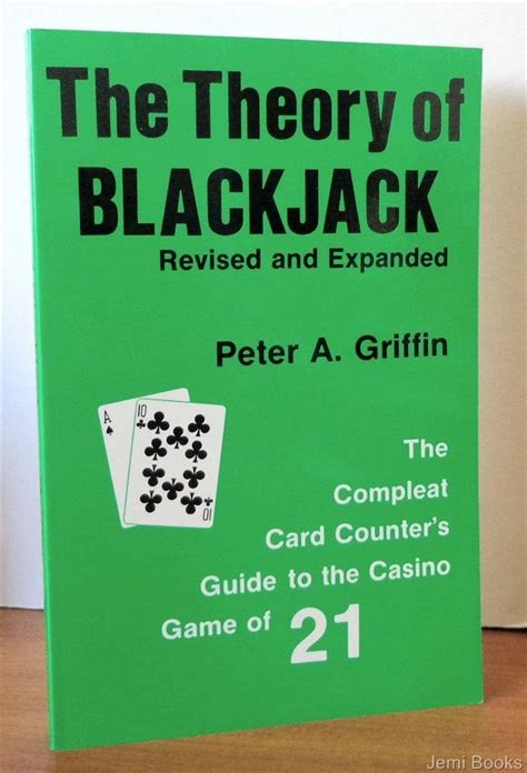 Read Online The Theory Of Blackjack The Compleat Card Counters Guide To The Casino Game Of 21 By Peter A Griffin