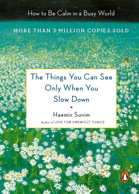 Read The Things You Can See Only When You Slow Down Guidance On The Path To Mindfulness From A Spiritual Leader By Haemin Sunim