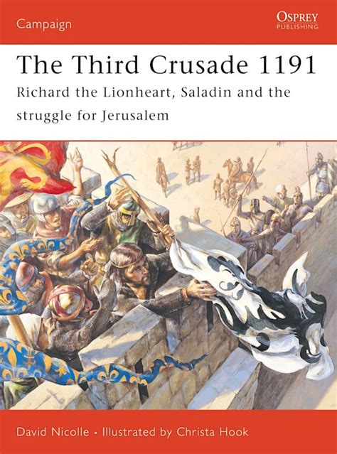 Read The Third Crusade 1191 Richard The Lionheart Saladin And The Struggle For Jerusalem By David Nicolle
