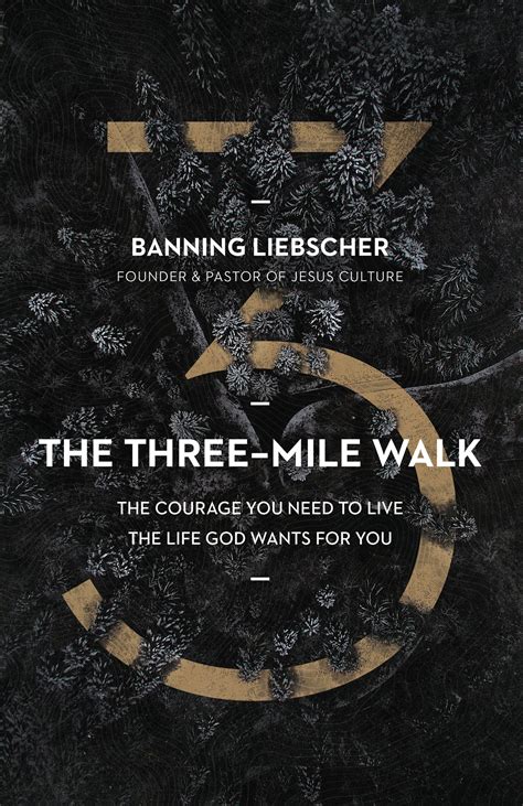 Read The Threemile Walk The Courage You Need To Live The Life God Wants For You By Banning Liebscher