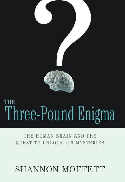 Full Download The Threepound Enigma The Human Brain And The Quest To Unlock Its Mysteries By Shannon Moffett