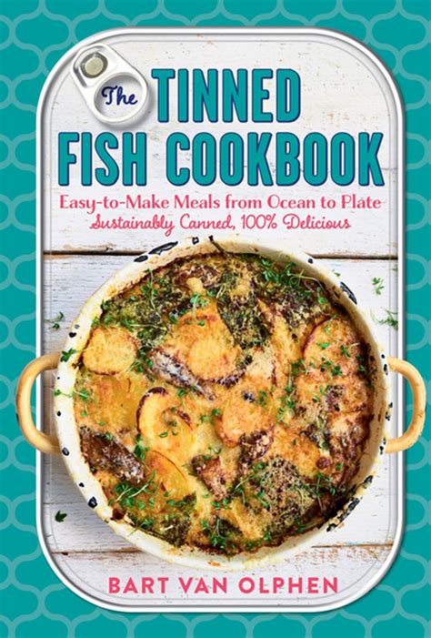 Read The Tinned Fish Cookbook Easy Sustainable 100 Delicious By Bart Van Olphen