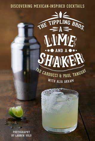 Download The Tippling Bros A Lime And A Shaker Discovering Mexicaninspired Cocktails By Tad Carducci
