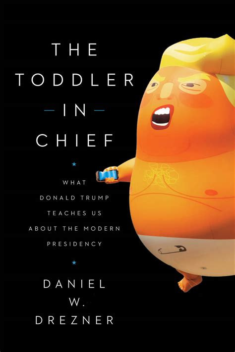 Read The Toddler In Chief What Donald Trump Teaches Us About The Modern Presidency By Daniel W Drezner