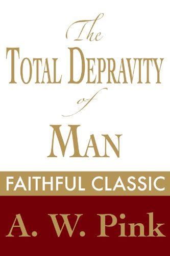 Download The Total Depravity Of Man Arthur Pink Collection By Arthur W Pink