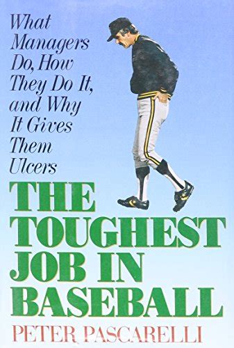 Download The Toughest Job In Baseball What Managers Do How They Do It And Why It Gives Them Ulcers By Peter Pascarelli