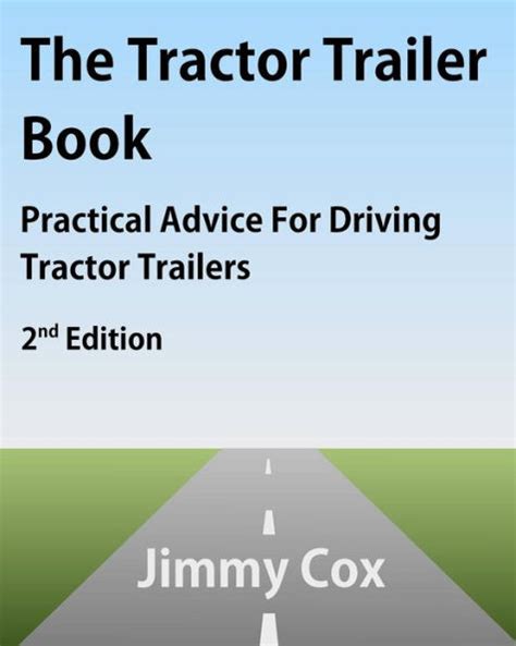 Read Online The Tractor Trailer Book Practical Advice For Driving Tractor Trailers 2Nd Edition By Jimmy Cox