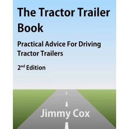 Read Online The Tractor Trailer Book Practical Advice For Driving Tractor Trailers 2Nd Edition By Jimmy Cox