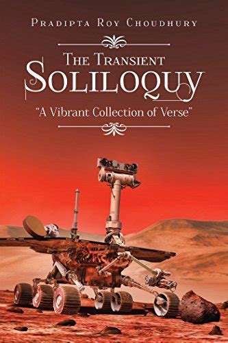 Read Online The Transient Soliloquy A Vibrant Collection Of Verse By Pradipta Roy Choudhury