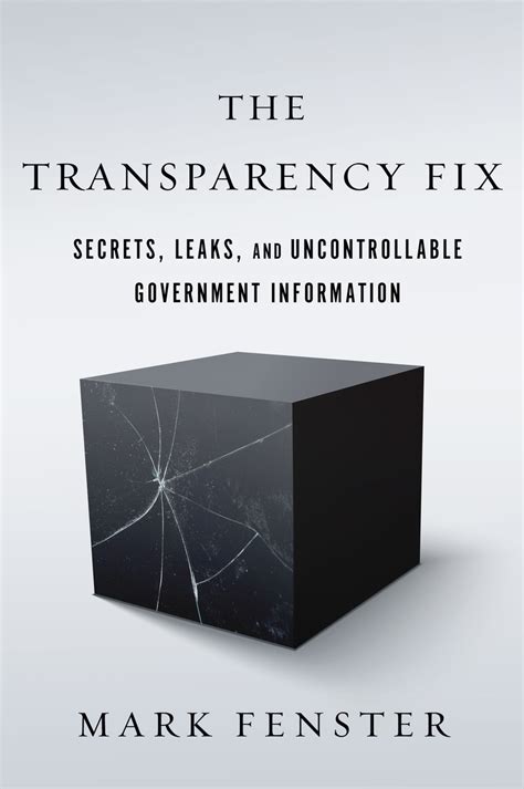 Download The Transparency Fix Secrets Leaks And Uncontrollable Government Information By Mark Fenster
