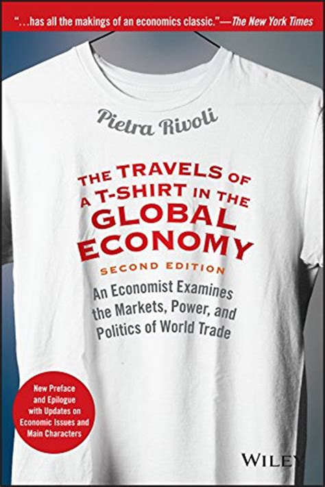 Read The Travels Of A Tshirt In The Global Economy An Economist Examines The Markets Power And Politics Of World Trade By Pietra Rivoli