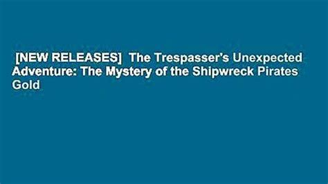 Download The Trespassers Unexpected Adventure The Mystery Of The Shipwreck Pirates Gold By Karen Cossey