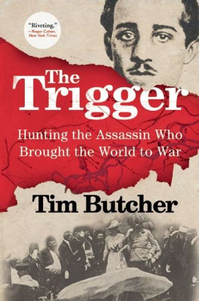 Read The Trigger Hunting The Assassin Who Brought The World To War By Tim Butcher