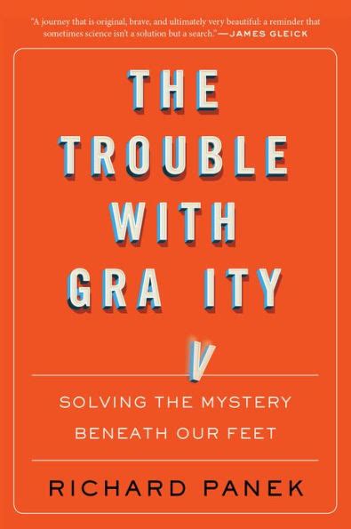Download The Trouble With Gravity Solving The Mystery Beneath Our Feet By Richard Panek