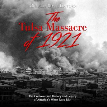 Full Download The Tulsa Massacre Of 1921 The Controversial History And Legacy Of Americas Worst Race Riot By Charles River Editors