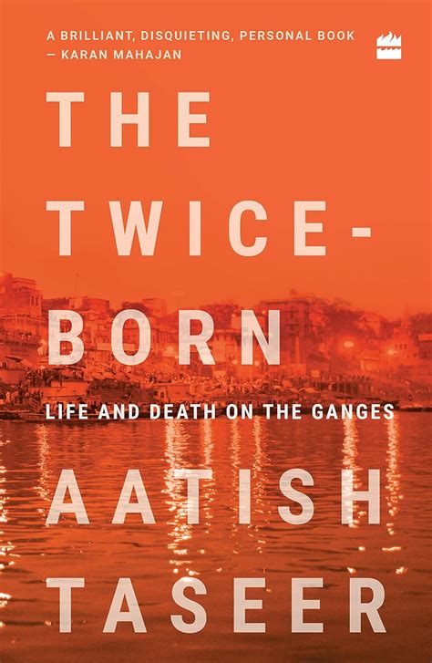 Full Download The Twiceborn Life And Death On The Ganges By Aatish Taseer