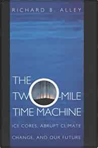 Read Online The Twomile Time Machine Ice Cores Abrupt Climate Change And Our Future By Richard B Alley