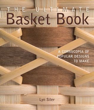 Download The Ultimate Basket Book A Cornucopia Of Popular Designs To Make By Lyn Siler