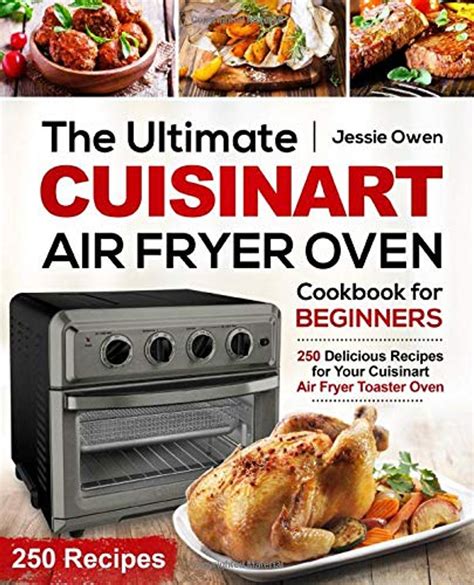 Read The Ultimate Cuisinart Air Fryer Oven Cookbook For Beginners 250 Delicious Recipes For Your Cuisinart Air Fryer Toaster Oven By Jessie Owen