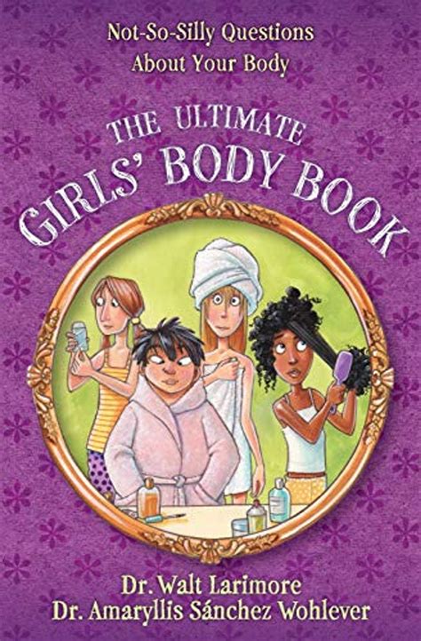 Read The Ultimate Girls Body Book Notsosilly Questions About Your Body By Walt Larimore