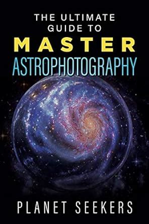 Full Download The Ultimate Guide To Master Astrophotography By Planet Seekers