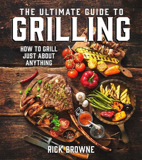 Full Download The Ultimate Guide To Grilling How To Grill Just About Anything By Rick Browne