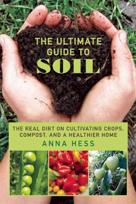 Download The Ultimate Guide To Soil The Real Dirt On Cultivating Crops Compost And A Healthier Home Permaculture Gardener Book 3 By Anna Hess