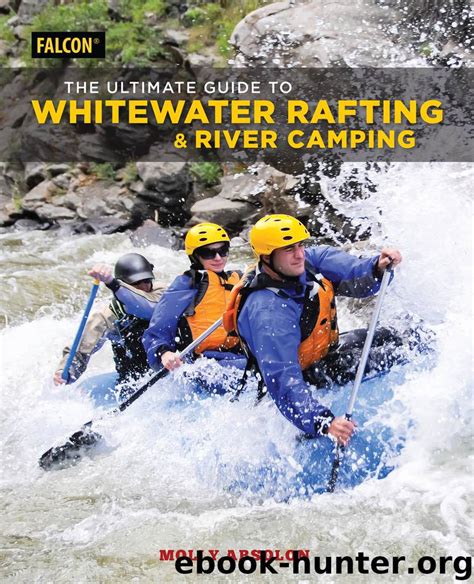 Full Download The Ultimate Guide To Whitewater Rafting And River Camping By Molly Absolon