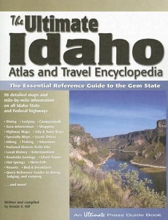 Read Online The Ultimate Idaho Atlas And Travel Encyclopedia The Essential Reference Guide To The Gem State By Kristin E Hill