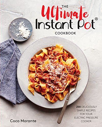 Read The Ultimate Instant Pot Cookbook 200 Deliciously Simple Recipes For Your Electric Pressure Cooker By Coco Morante