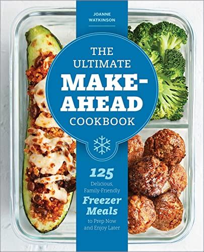 Download The Ultimate Makeahead Cookbook 125 Delicious Familyfriendly Freezer Meals To Prep Now And Enjoy Later By Joanne Watkinson