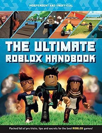 Download The Ultimate Roblox Handbook Packed Full Of Pro Tricks Tips And Secrets For The Best Roblox Games By Kevin Pettman