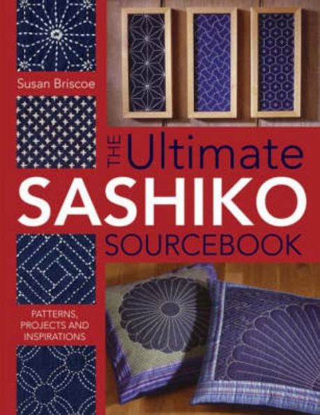 Read The Ultimate Sashiko Sourcebook Patterns Projects And Inspirations By Susan Briscoe