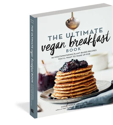 Read The Ultimate Vegan Breakfast Book 80 Mouthwatering Plantbased Recipes Youll Want To Wake Up For By Nadine Horn