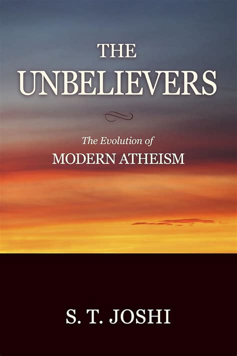 Full Download The Unbelievers The Evolution Of Modern Atheism By St Joshi