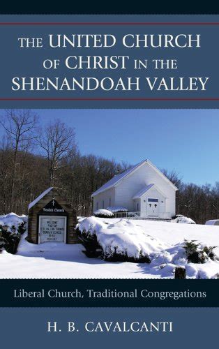 Read The United Church Of Christ In The Shenandoah Valley Liberal Church Traditional Congregations By Hb Cavalcanti