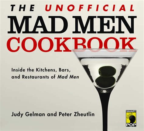 Download The Unofficial Mad Men Cookbook Dine Like Draper And Drink Like Sterling Recipes To Satisfy A Mad Men Appetite By Judy Gelman