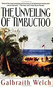 Read Online The Unveiling Of Timbuctoo By Galbraith Welch